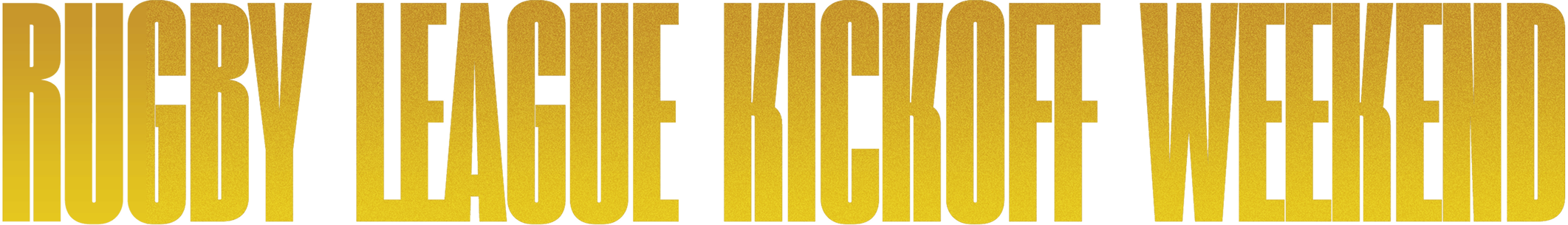 "RUGBY LEAGUE KICKOF WEEKEND"